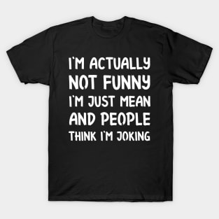 I'm not funny at all Sarcastic Saying and Quote Gift Idea For Friends T-Shirt